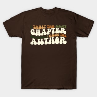 i trust the next chapter because i know the author T-Shirt